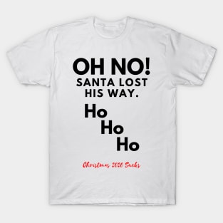 Oh No! Santa lost his way. Cheeky Christmas 2020 design. T-Shirt